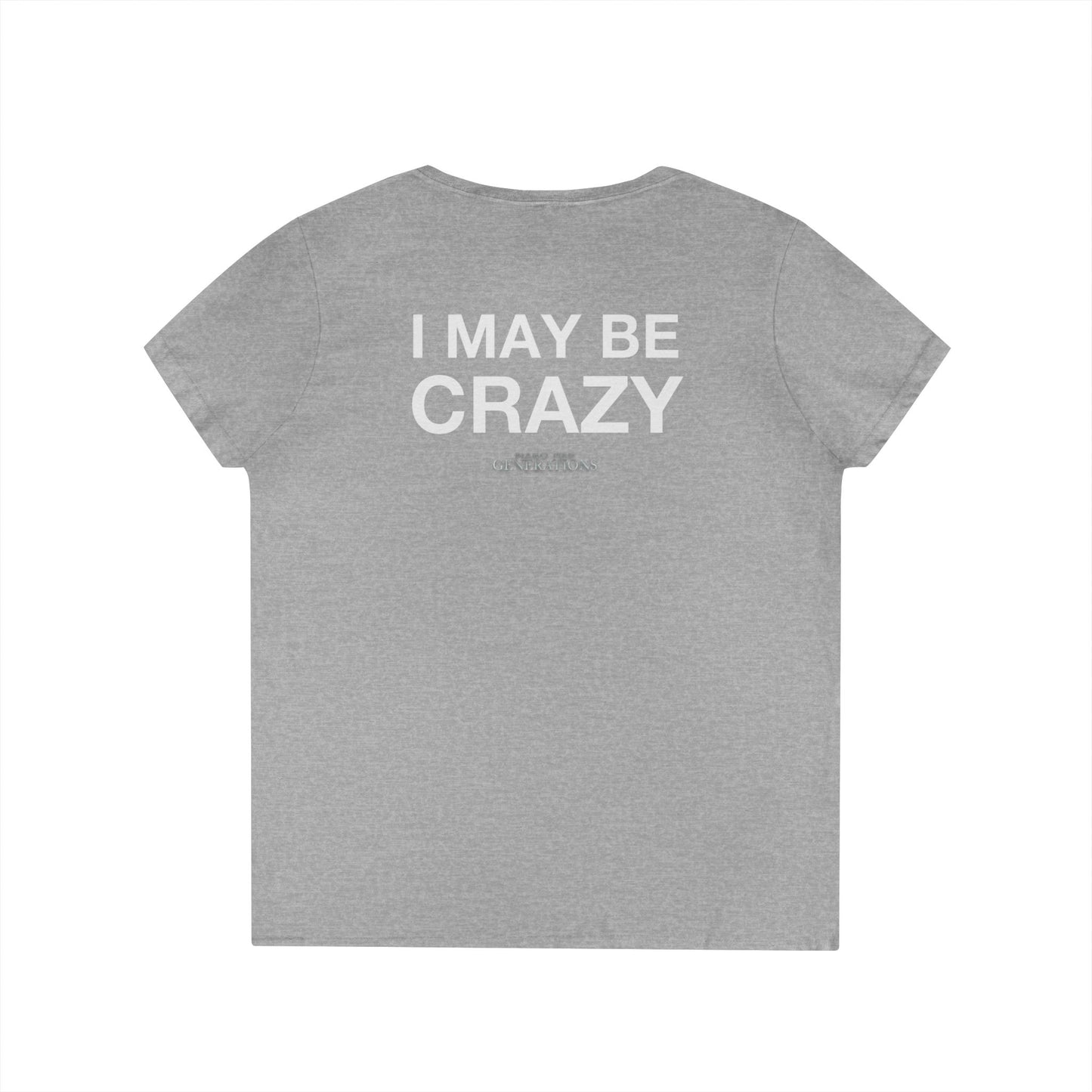 Ladies' V-Neck T-Shirt - You May Be Right (Front) - I May Be Crazy (Back)