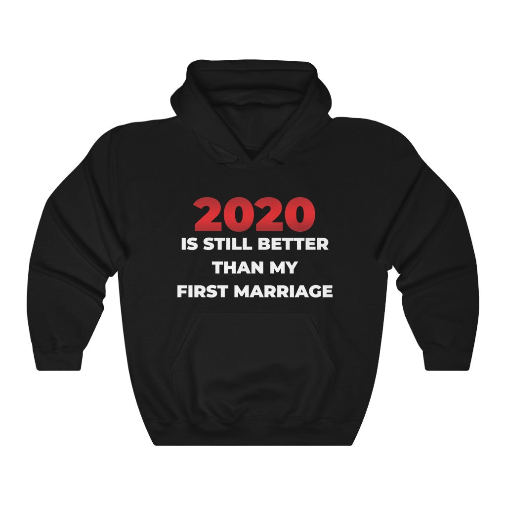 "2020 IS STILL BETTER THAN MY FIRST MARRIAGE" - Unisex Heavy Blend™ Hooded Sweatshirt