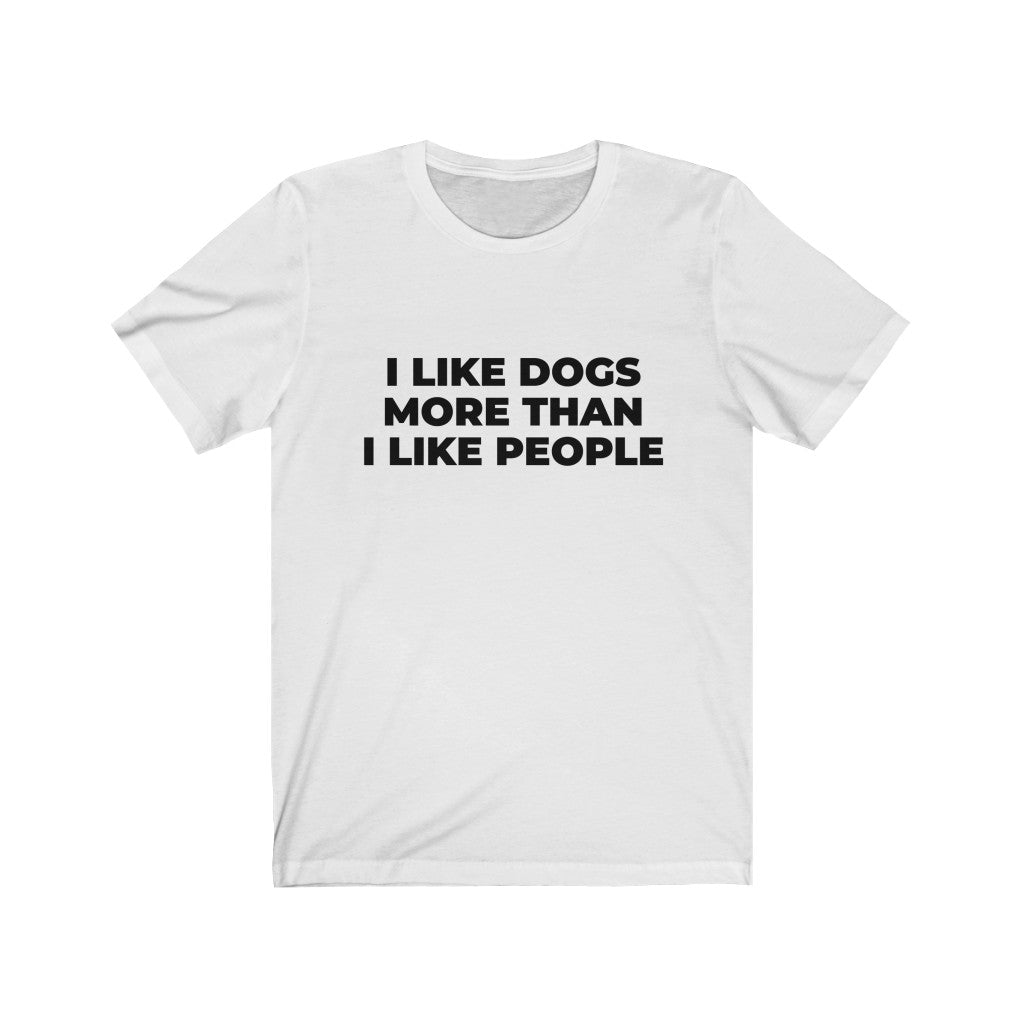"I LIKE DOGS MORE THAN I LIKE PEOPLE" - Unisex Jersey Short Sleeve Tee