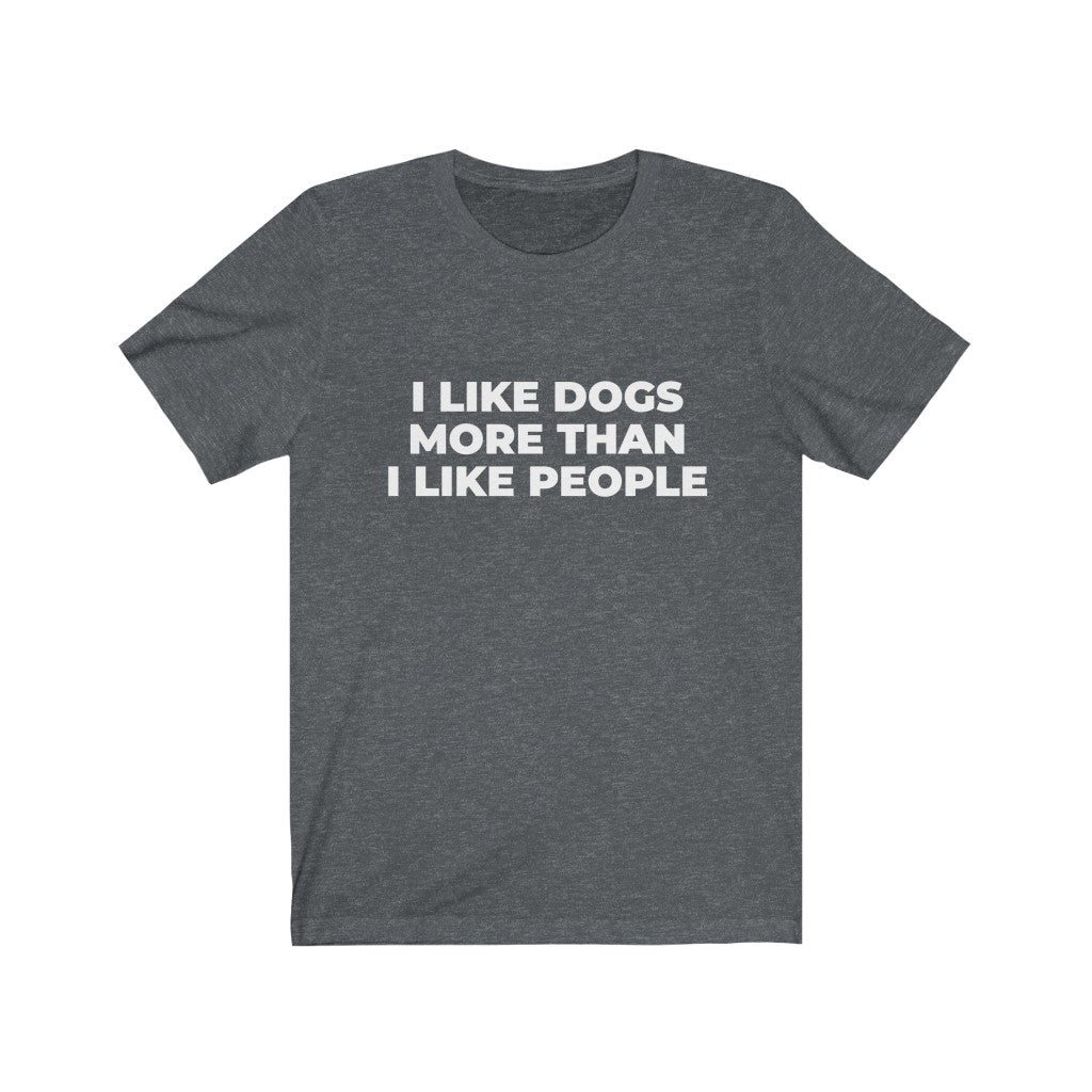 "I LIKE DOGS MORE THAN I LIKE PEOPLE" - Unisex Jersey Short Sleeve Tee
