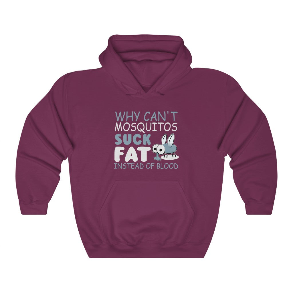 "WHY CAN'T MOSQUITOS SUCK FAT INSTEAD OF BLOOD" - Unisex Heavy Blend™ Hooded Sweatshirt