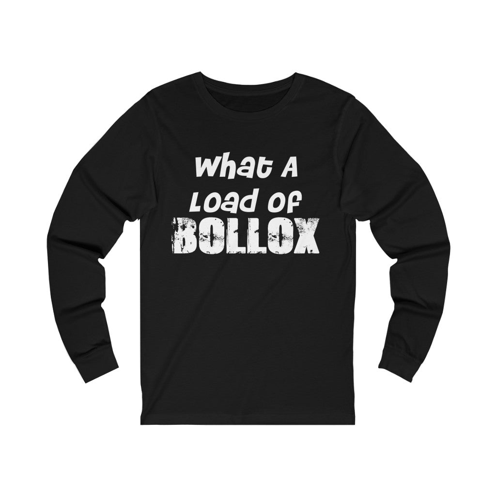 "WHAT A LOAD OF BOLLOX" - Unisex Jersey Long Sleeve Tee