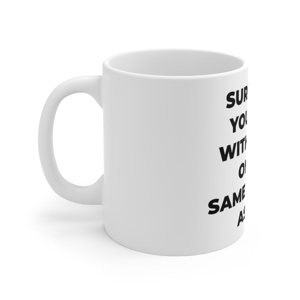 "SURROUND YOURSELF WITH THOSE ON THE SAME MISSION AS YOU" - White Ceramic Mug