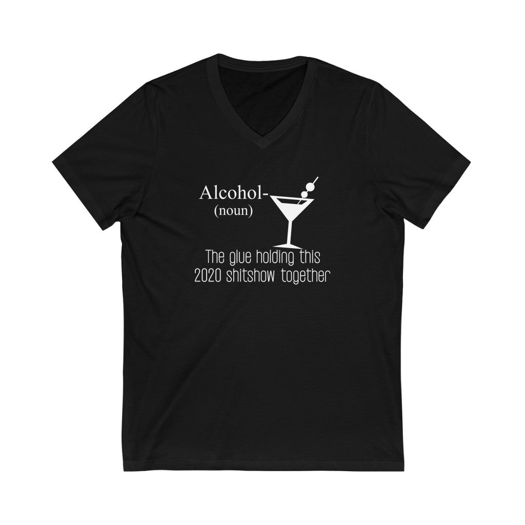 "ALCOHOL - THE GLUE HOLDING THIS 2020 SHITSHOW TOGETHER" - Unisex Jersey Short Sleeve V-Neck Tee