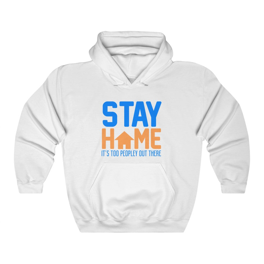 "STAY HOME. IT'S TOO PEOPLEY OUT THERE" - Unisex Heavy Blend™ Hooded Sweatshirt
