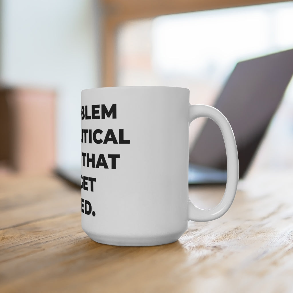 " THE PROBLEM WITH POLITICAL JOKES IS THAT THEY GET ELECTED" - Mug 15oz