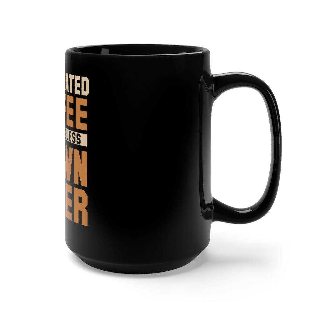 "DECAF COFFEE IS JUST USELESS BROWN WATER" - Black Mug 15oz