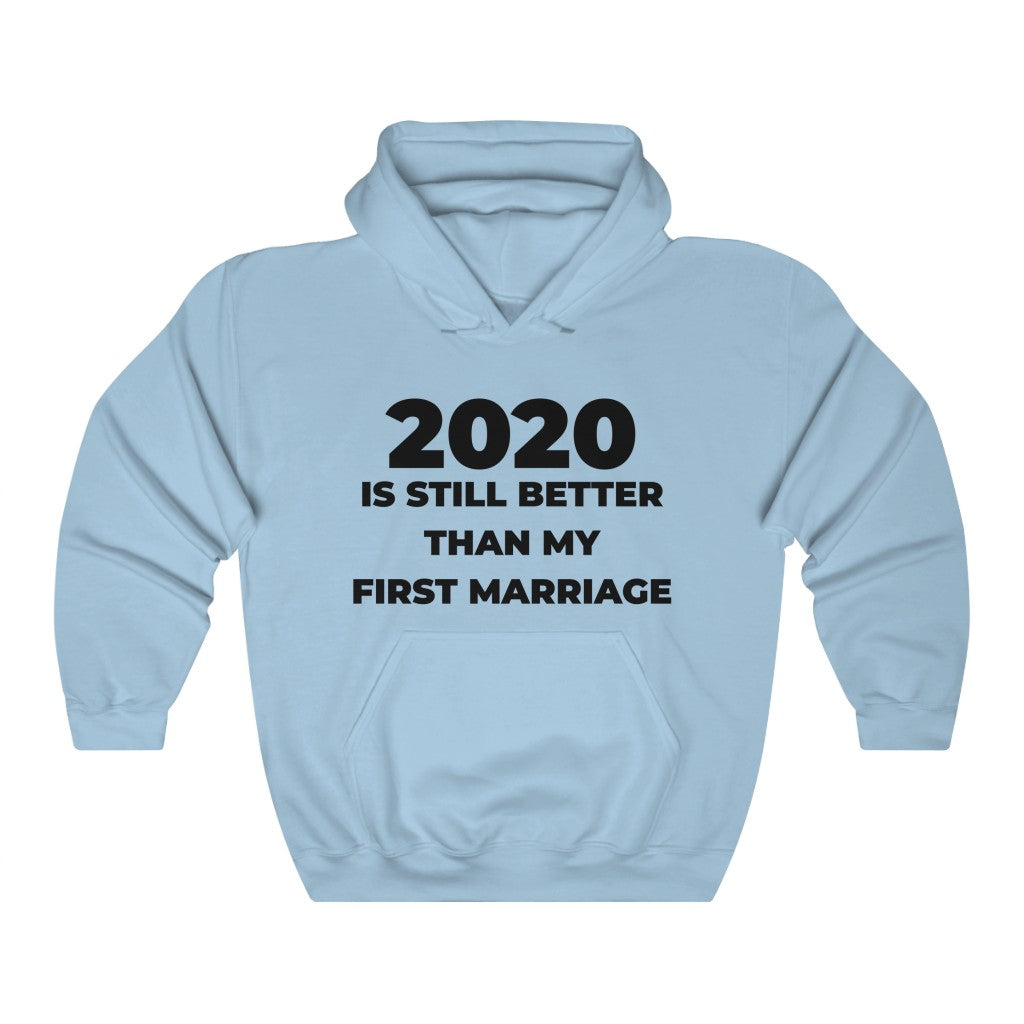"2020 IS STILL BETTER THAN MY FIRST MARRIAGE" - Unisex Heavy Blend™ Hooded Sweatshirt