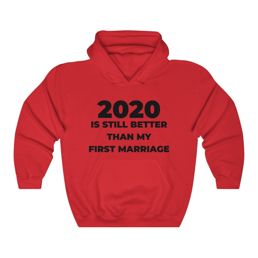 "2020 IS STILL BETTER THAN MY FIRST MARRIAGE" - Unisex Heavy Blend™ Hooded Sweatshirt