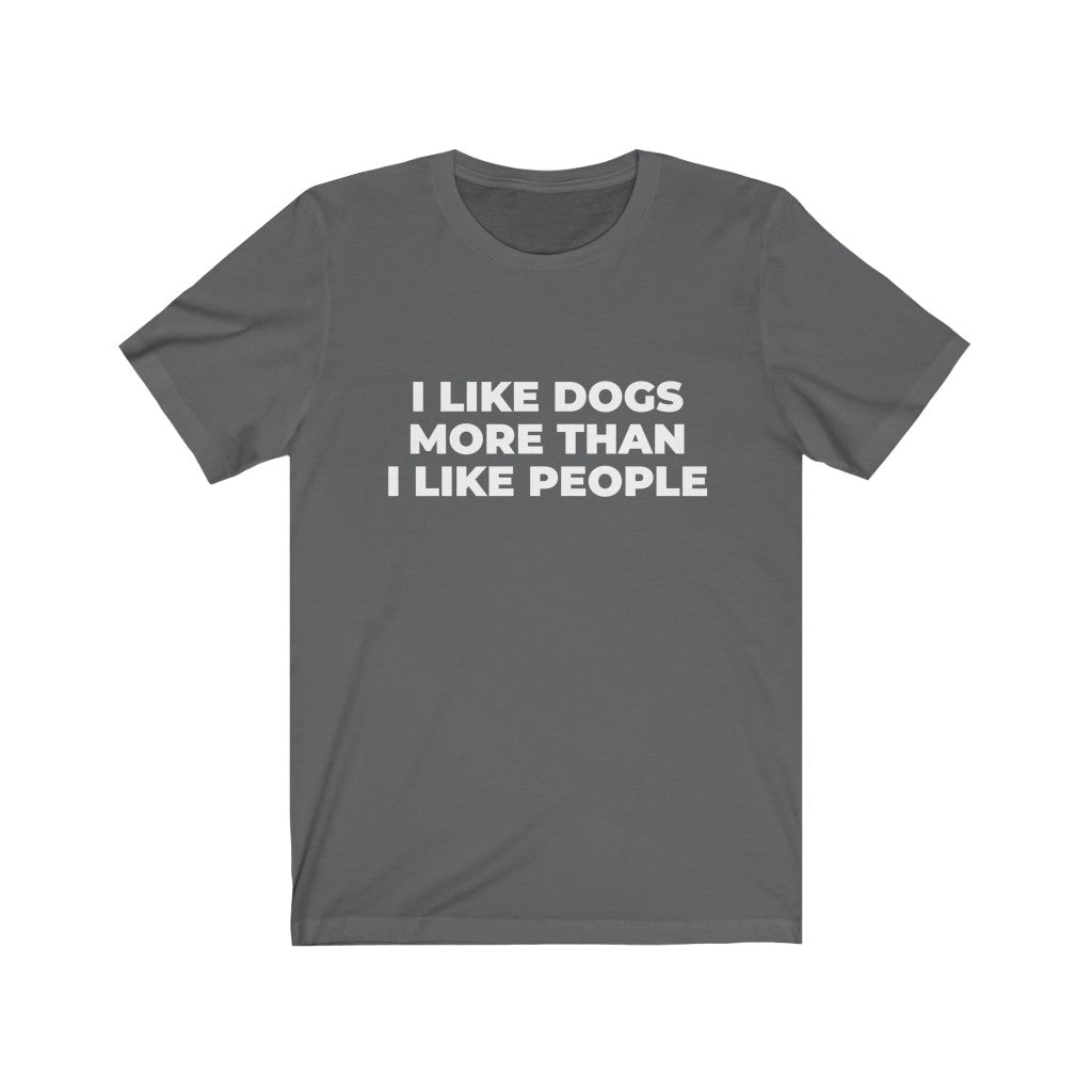 "I LIKE DOGS MORE THAN I LIKE PEOPLE" - Unisex Jersey Short Sleeve Tee