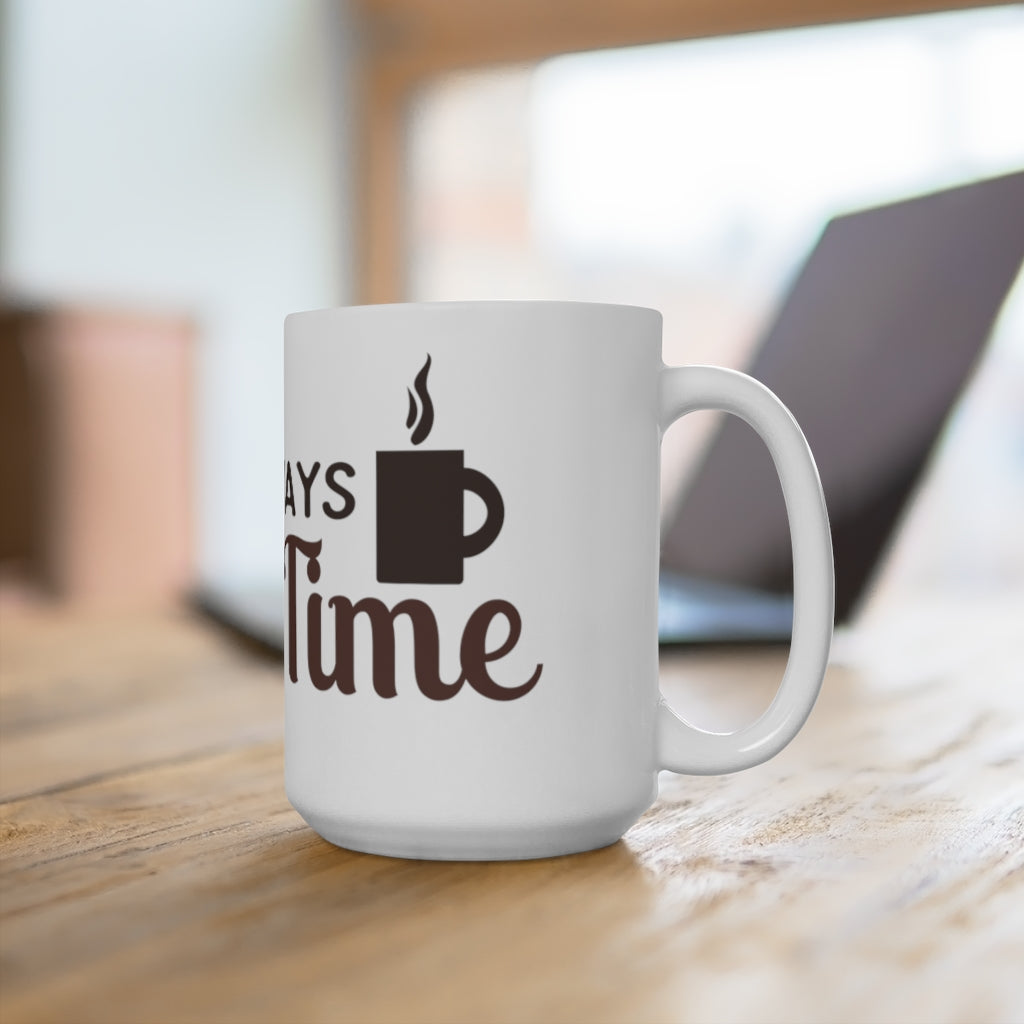 "IT'S ALWAYS COFFEE TIME" - Mug 15oz