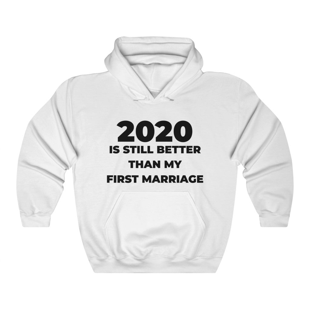 "2020 IS STILL BETTER THAN MY FIRST MARRIAGE" - Unisex Heavy Blend™ Hooded Sweatshirt