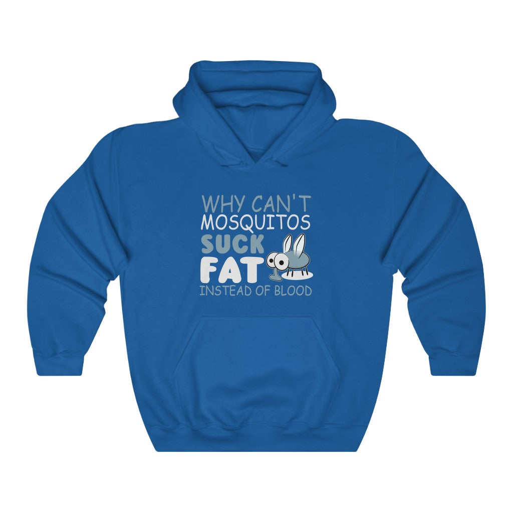 "WHY CAN'T MOSQUITOS SUCK FAT INSTEAD OF BLOOD" - Unisex Heavy Blend™ Hooded Sweatshirt