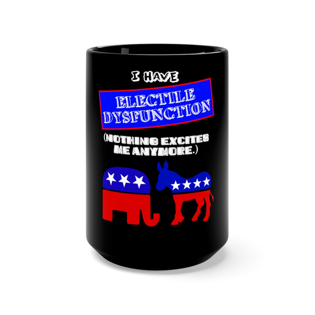 "ELECTILE DYSFUNCTION" - Black Mug 15oz