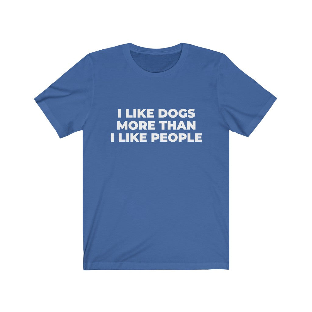 "I LIKE DOGS MORE THAN I LIKE PEOPLE" - Unisex Jersey Short Sleeve Tee