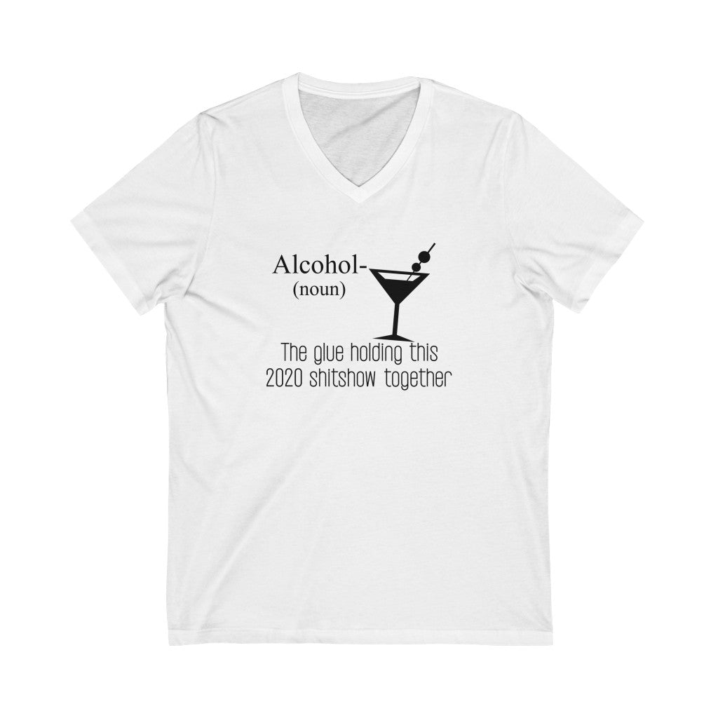 "ALCOHOL - THE GLUE HOLDING THIS 2020 SHITSHOW TOGETHER" - Unisex Jersey Short Sleeve V-Neck Tee