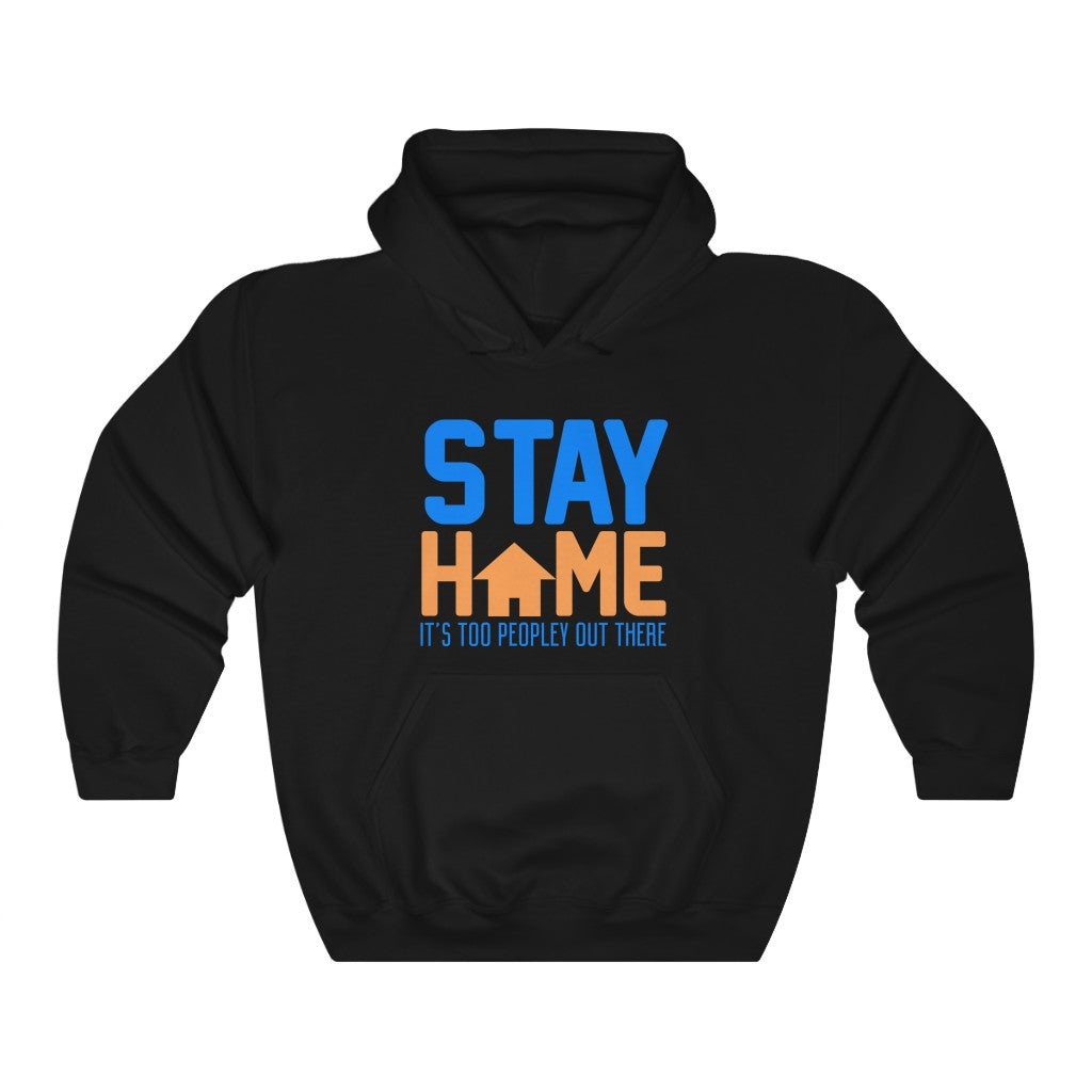 "STAY HOME. IT'S TOO PEOPLEY OUT THERE" - Unisex Heavy Blend™ Hooded Sweatshirt