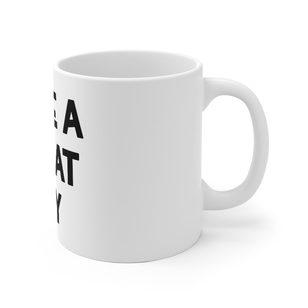 "HAVE A GREAT DAY" - White Ceramic Mug