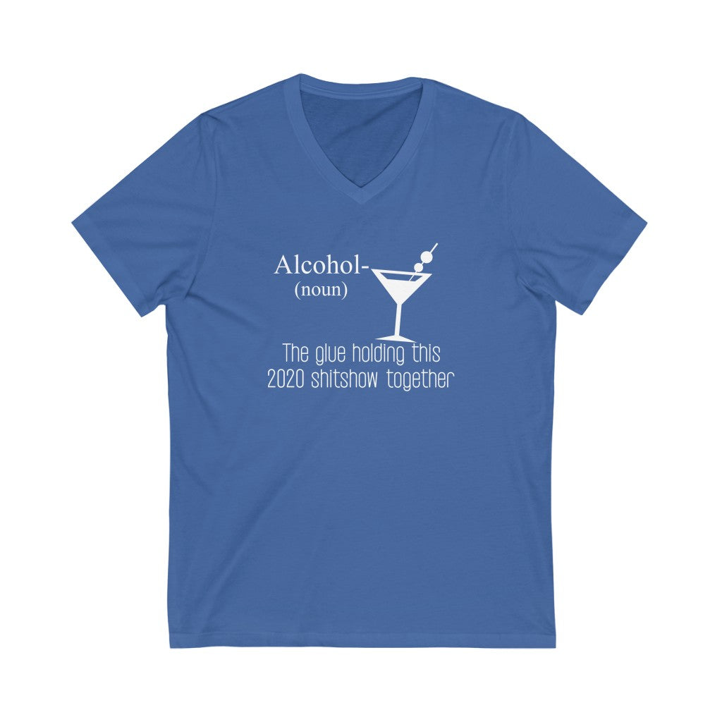 "ALCOHOL - THE GLUE HOLDING THIS 2020 SHITSHOW TOGETHER" - Unisex Jersey Short Sleeve V-Neck Tee