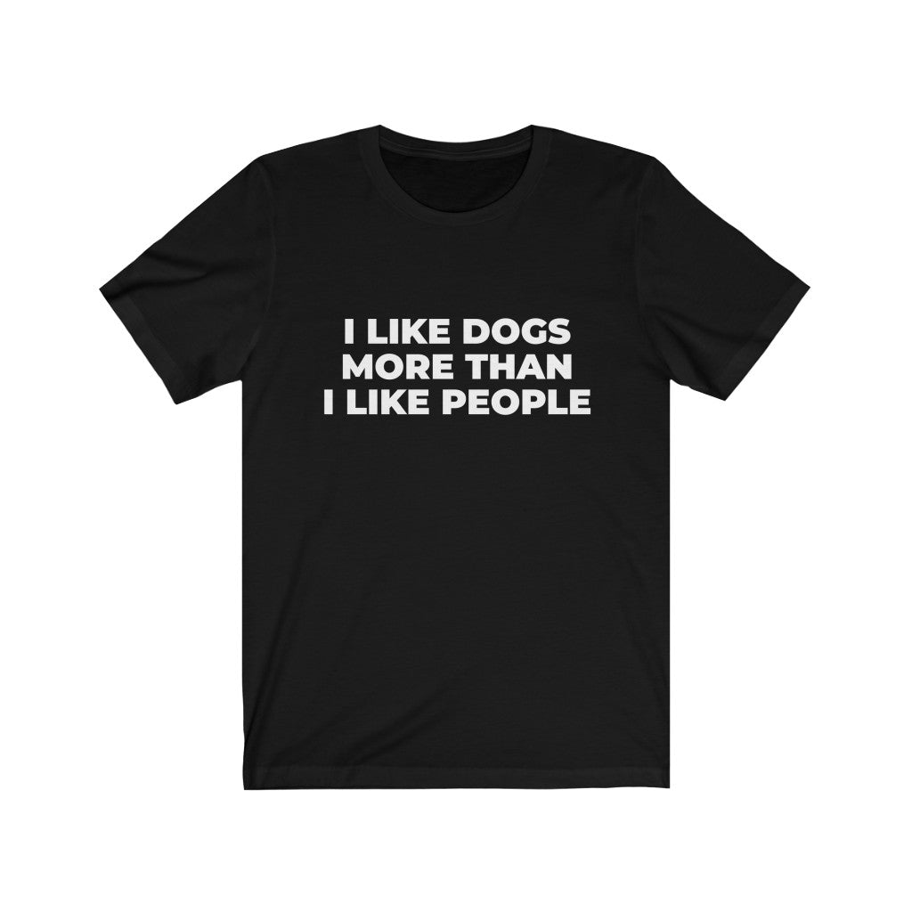 "I LIKE DOGS MORE THAN I LIKE PEOPLE" - Unisex Jersey Short Sleeve Tee