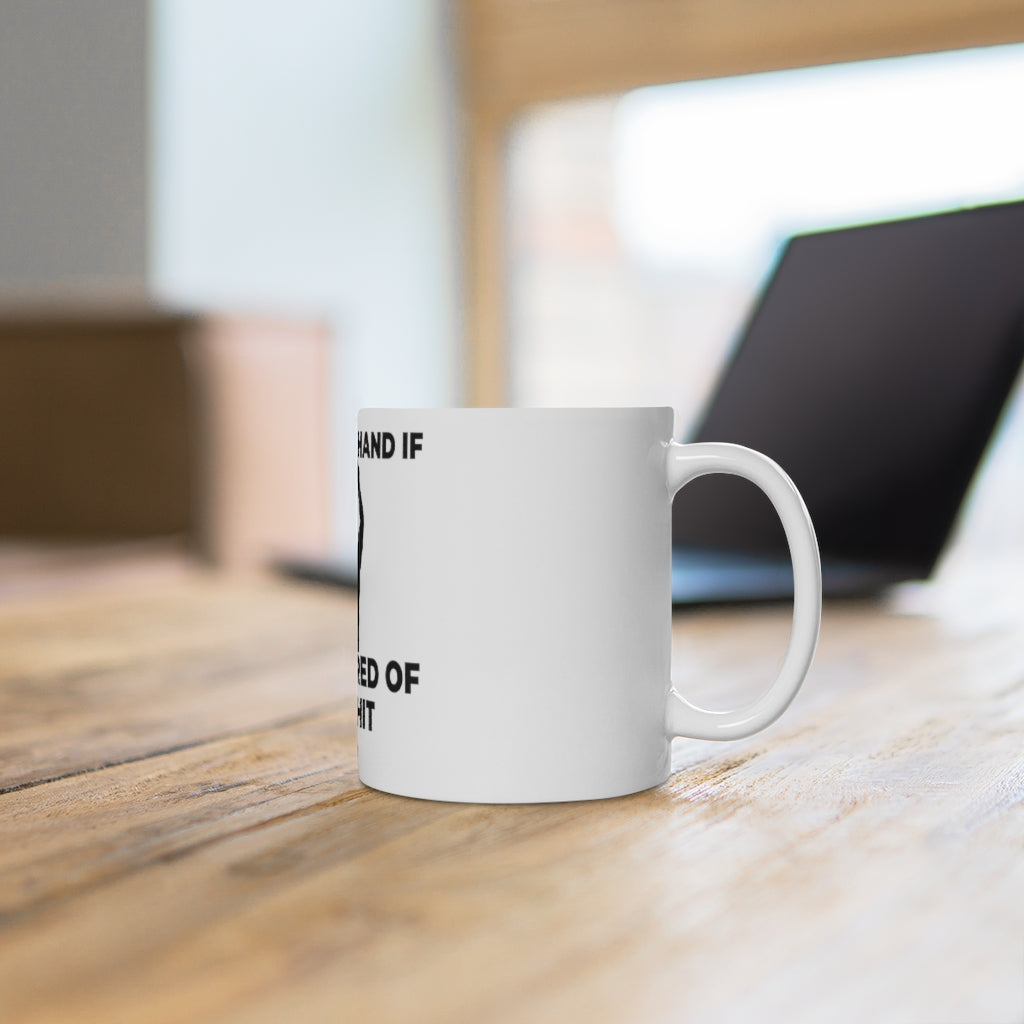 "RAISE YOUR HAND IF YOU'RE TIRED OF THIS SHIT" - Ceramic Mug (EU)