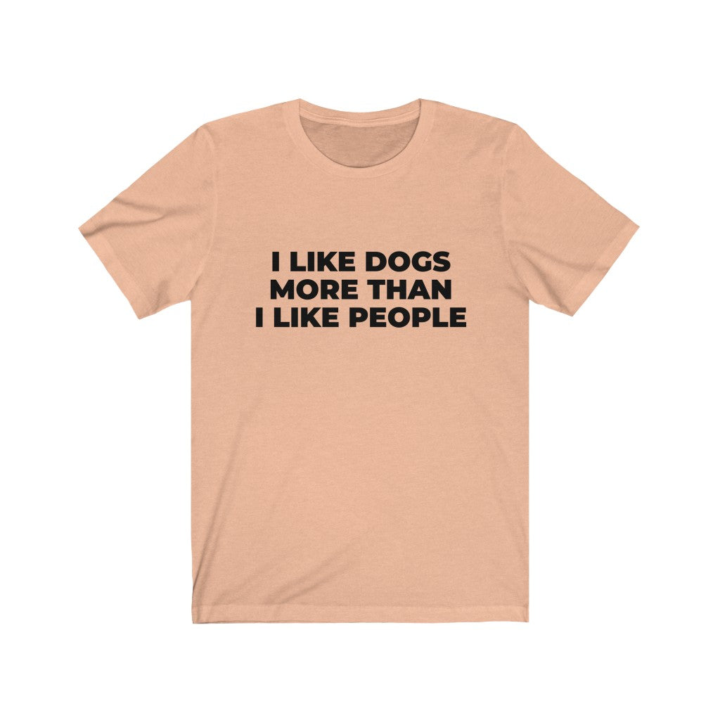 "I LIKE DOGS MORE THAN I LIKE PEOPLE" - Unisex Jersey Short Sleeve Tee