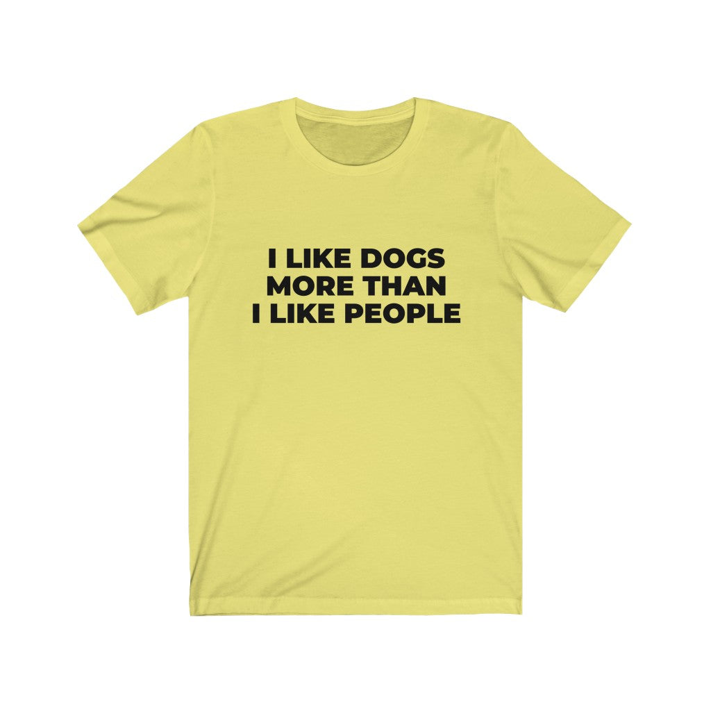 "I LIKE DOGS MORE THAN I LIKE PEOPLE" - Unisex Jersey Short Sleeve Tee