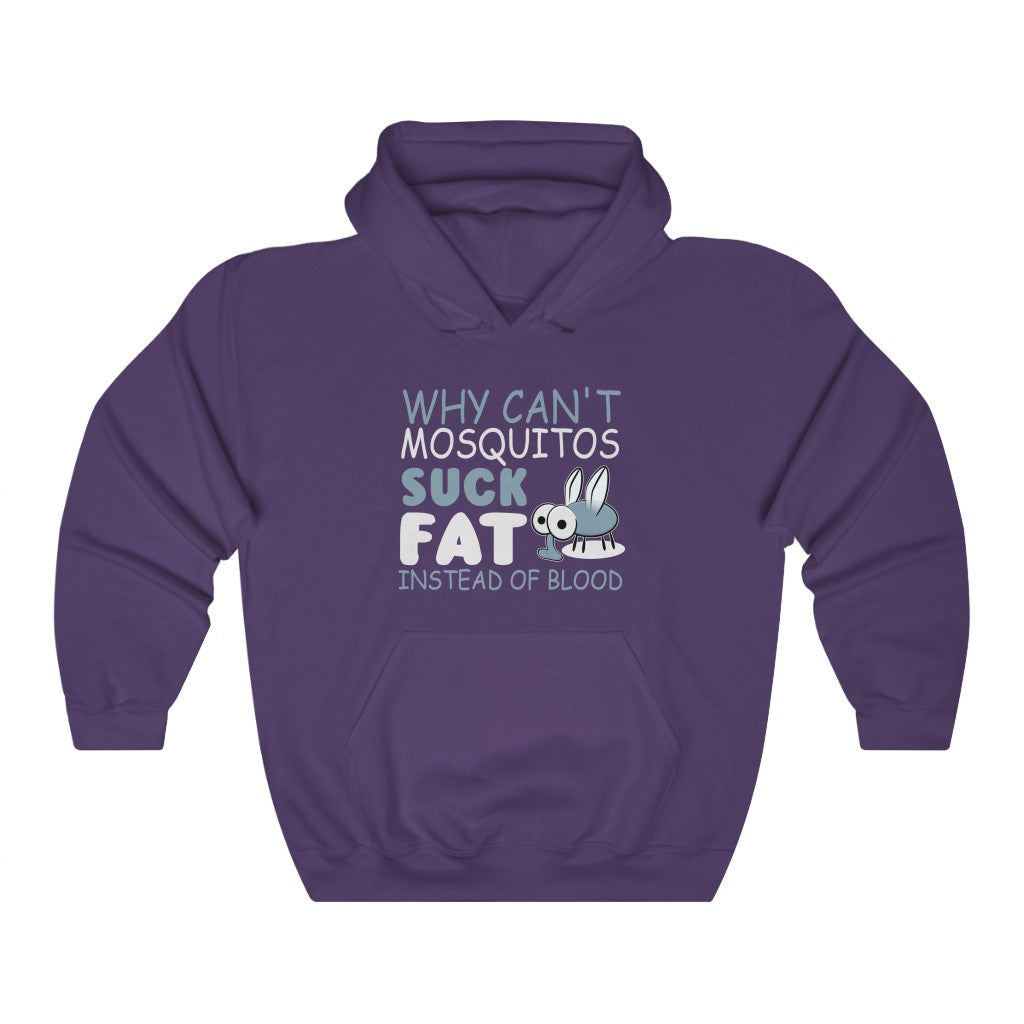 "WHY CAN'T MOSQUITOS SUCK FAT INSTEAD OF BLOOD" - Unisex Heavy Blend™ Hooded Sweatshirt