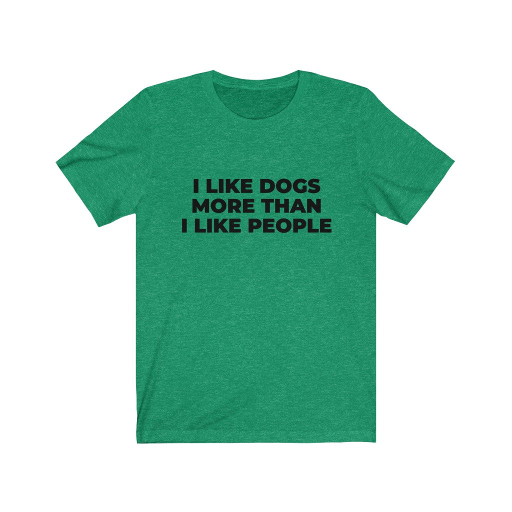 "I LIKE DOGS MORE THAN I LIKE PEOPLE" - Unisex Jersey Short Sleeve Tee