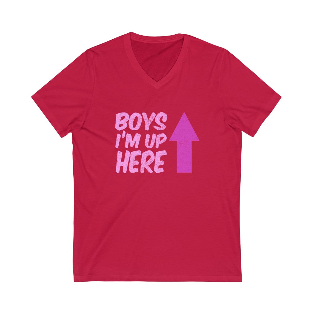 "BOYS - I'M UP HERE" - Unisex Jersey Short Sleeve V-Neck Tee