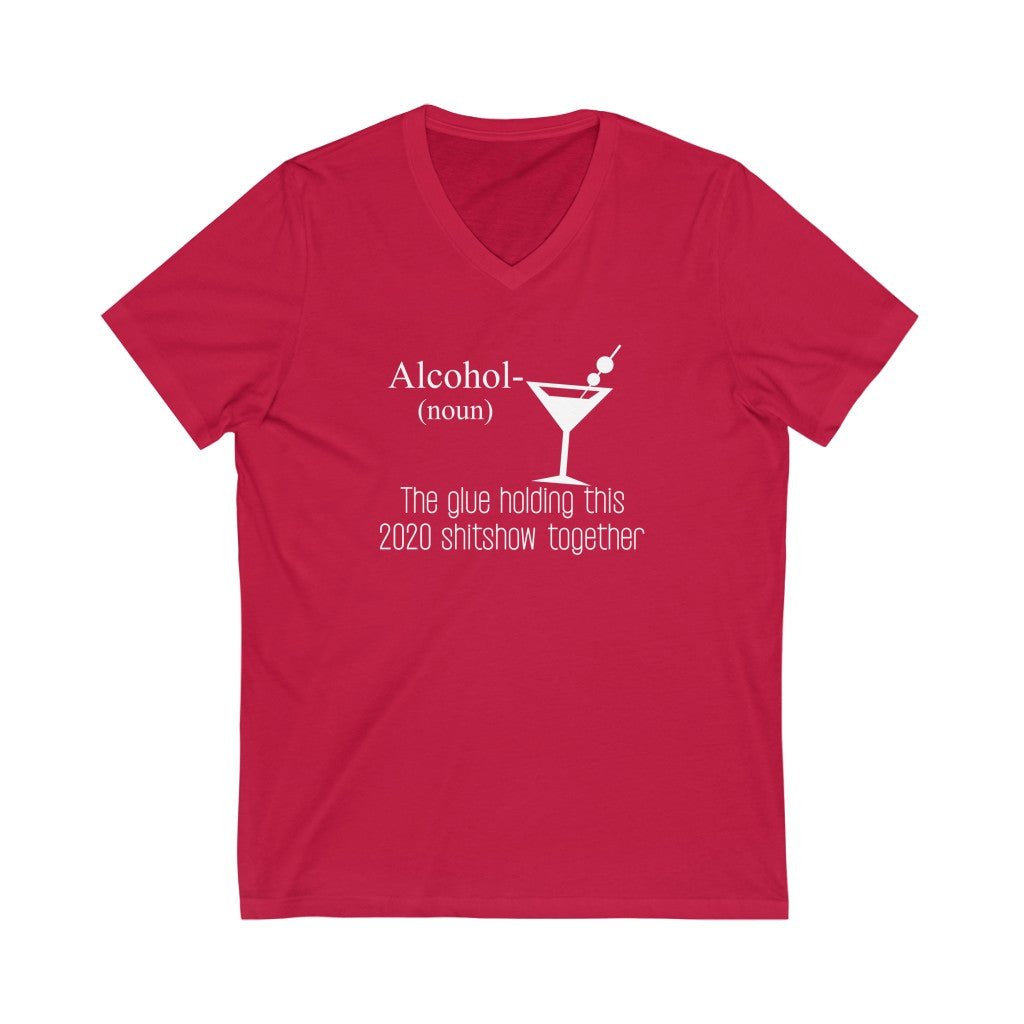 "ALCOHOL - THE GLUE HOLDING THIS 2020 SHITSHOW TOGETHER" - Unisex Jersey Short Sleeve V-Neck Tee