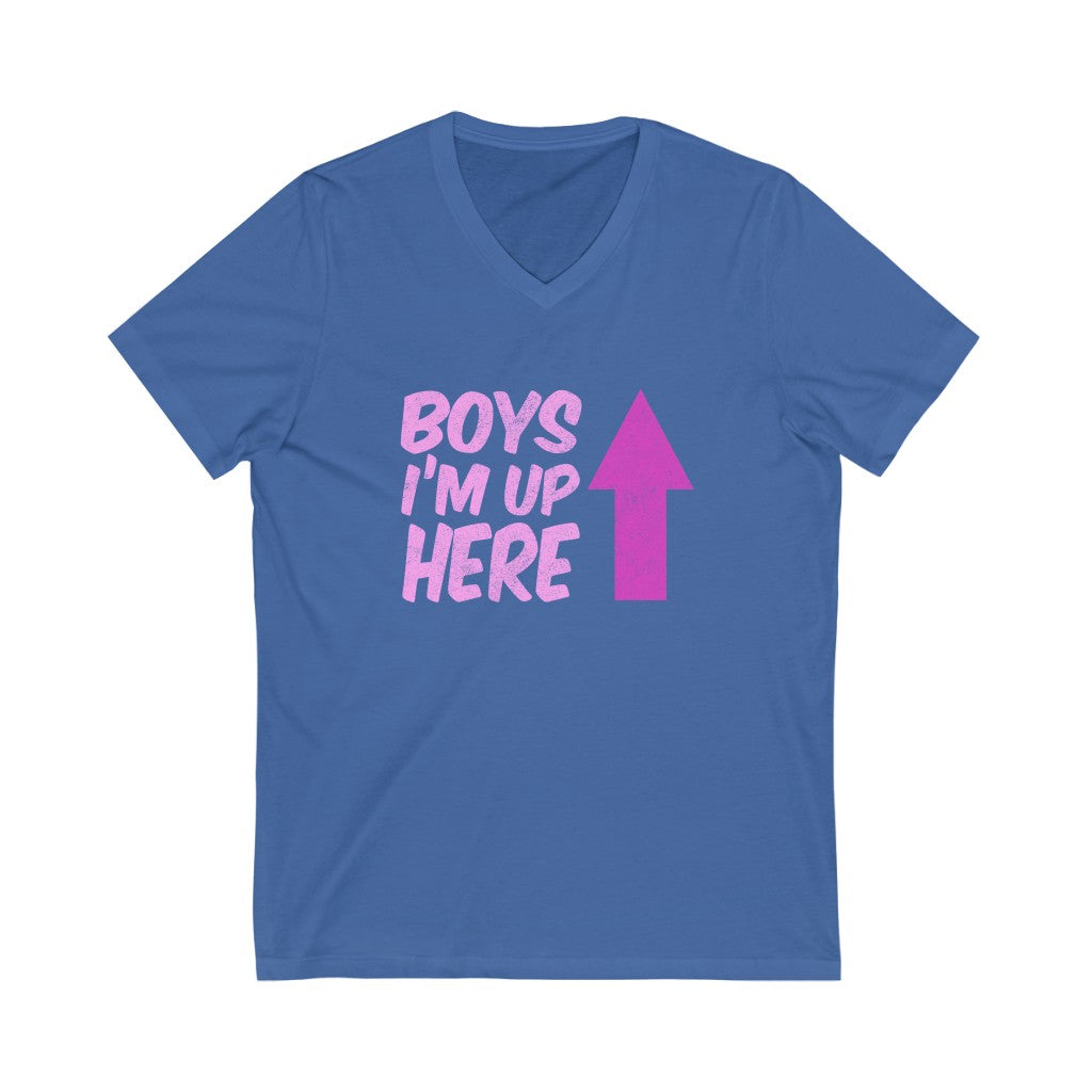 "BOYS - I'M UP HERE" - Unisex Jersey Short Sleeve V-Neck Tee