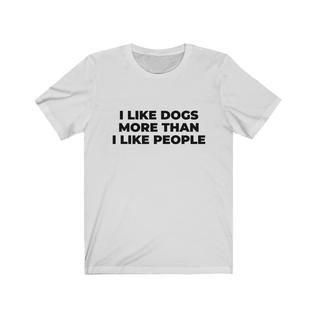 "I LIKE DOGS MORE THAN I LIKE PEOPLE" - Unisex Jersey Short Sleeve Tee