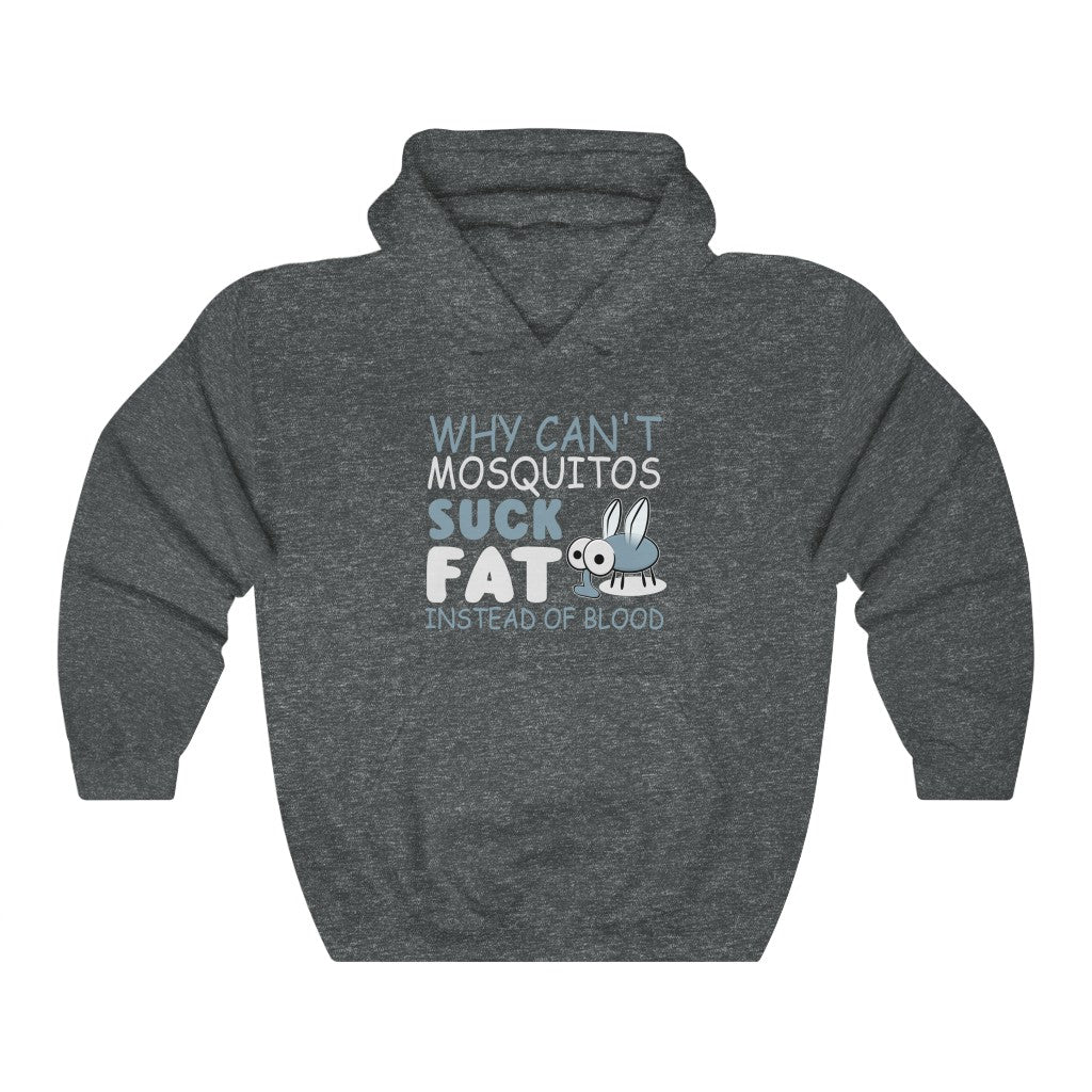 "WHY CAN'T MOSQUITOS SUCK FAT INSTEAD OF BLOOD" - Unisex Heavy Blend™ Hooded Sweatshirt