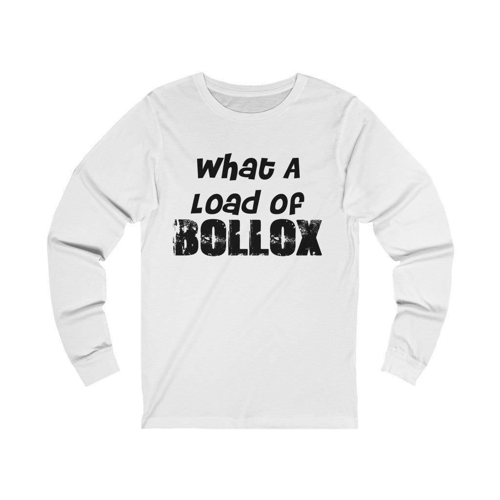 "WHAT A LOAD OF BOLLOX" - Unisex Jersey Long Sleeve Tee