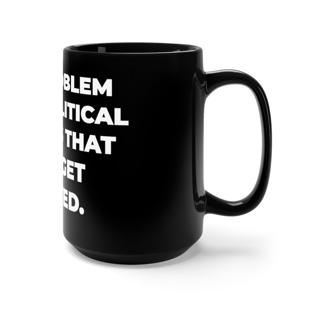 "THE PROBLEM WITH POLITICAL JOKES IS THAT THEY GET ELECTED" - Black Mug 15oz