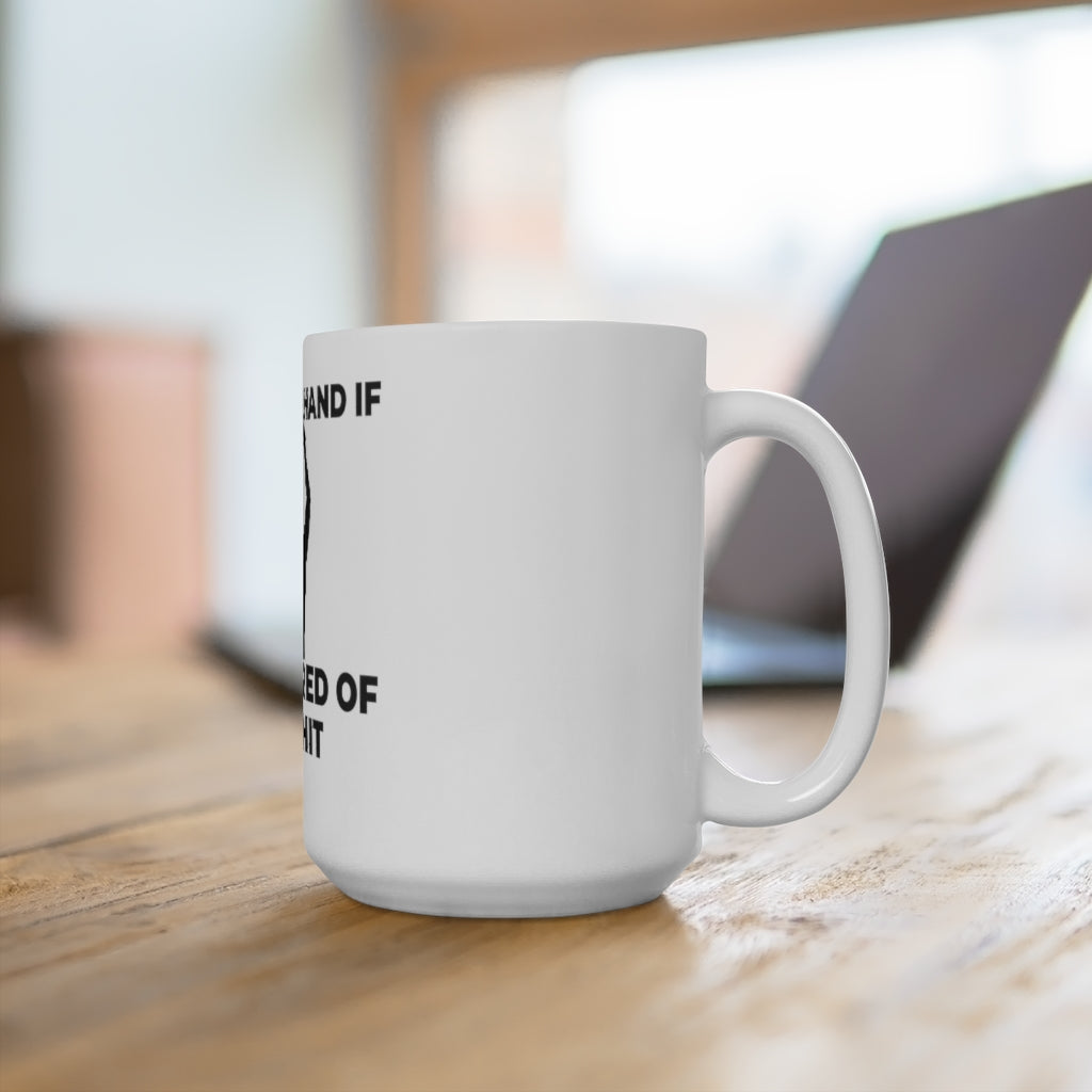 "RAISE YOUR HAND IF YOU'RE TIRED OF THIS SHIT" - Mug 15oz