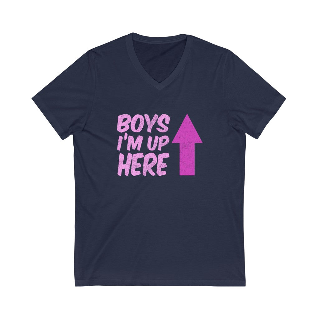 "BOYS - I'M UP HERE" - Unisex Jersey Short Sleeve V-Neck Tee