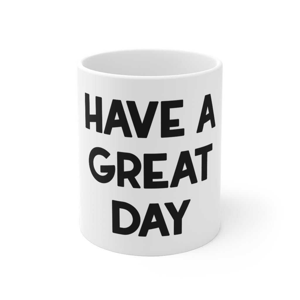 "HAVE A GREAT DAY" - White Ceramic Mug