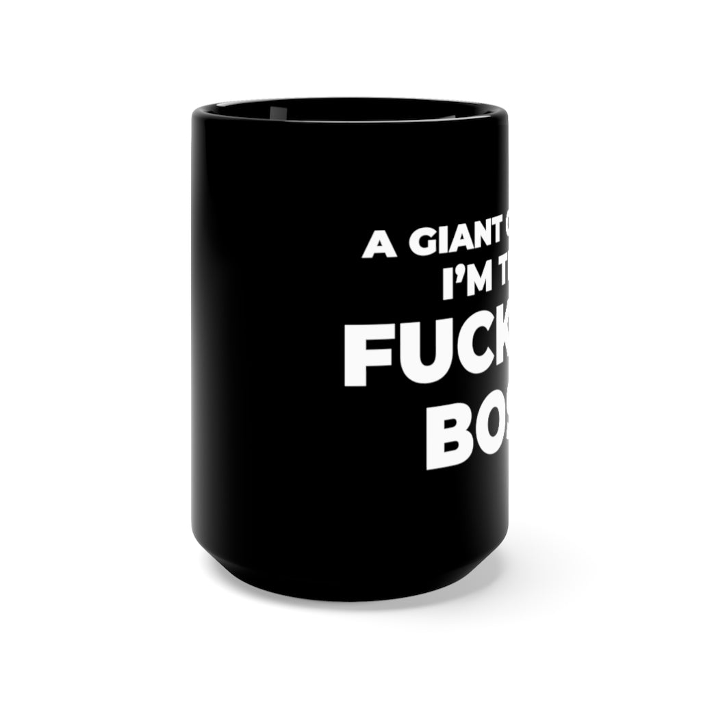 "I'M THE FUCKING BOSS" - Black Mug 15oz