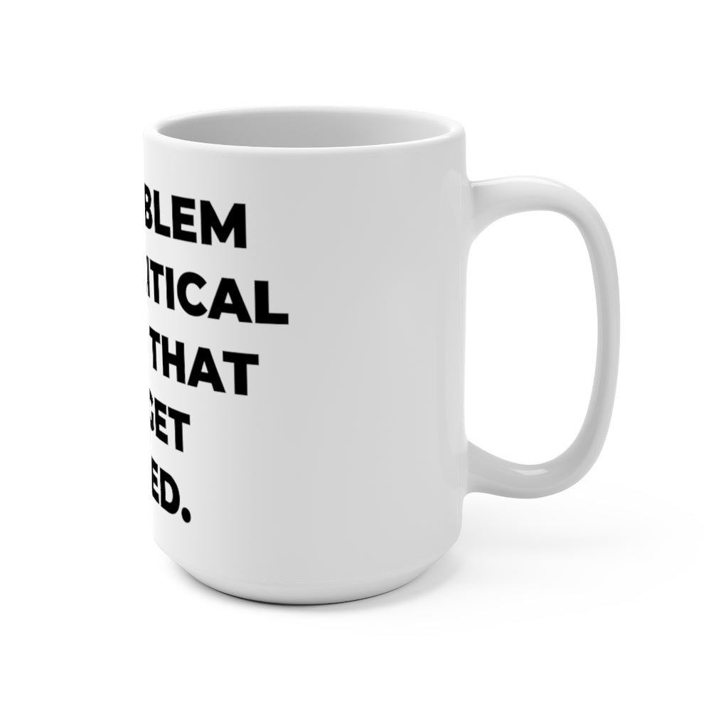 " THE PROBLEM WITH POLITICAL JOKES IS THAT THEY GET ELECTED" - Mug 15oz