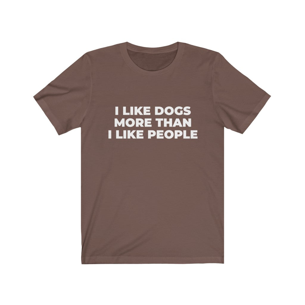 "I LIKE DOGS MORE THAN I LIKE PEOPLE" - Unisex Jersey Short Sleeve Tee