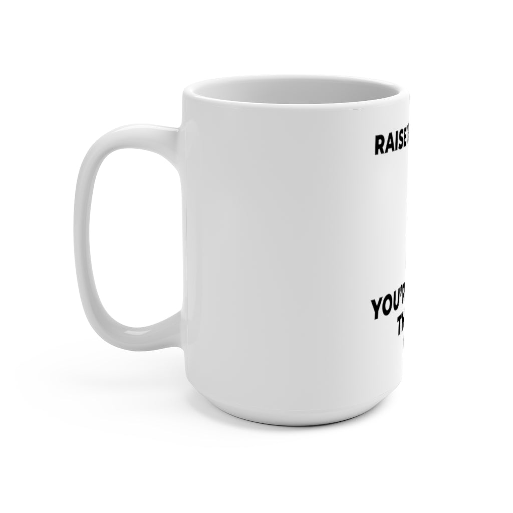 "RAISE YOUR HAND IF YOU'RE TIRED OF THIS SHIT" - Mug 15oz
