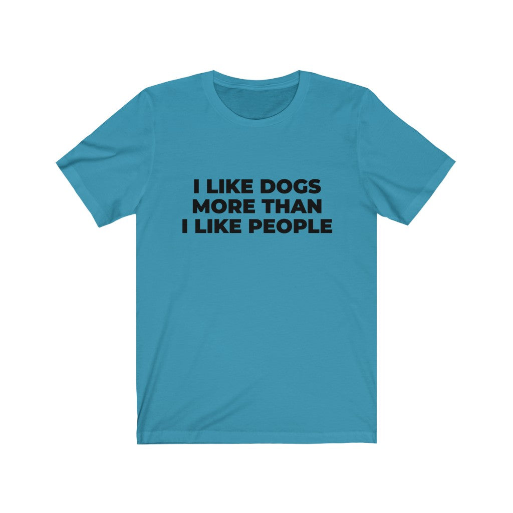 "I LIKE DOGS MORE THAN I LIKE PEOPLE" - Unisex Jersey Short Sleeve Tee