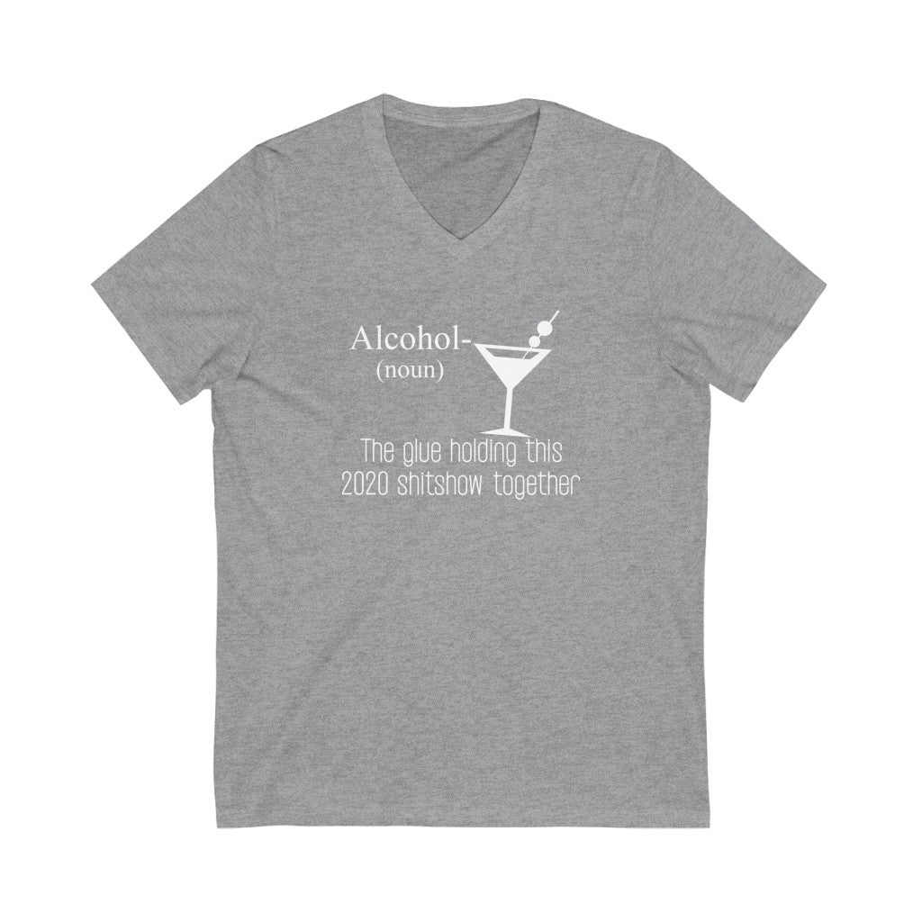"ALCOHOL - THE GLUE HOLDING THIS 2020 SHITSHOW TOGETHER" - Unisex Jersey Short Sleeve V-Neck Tee