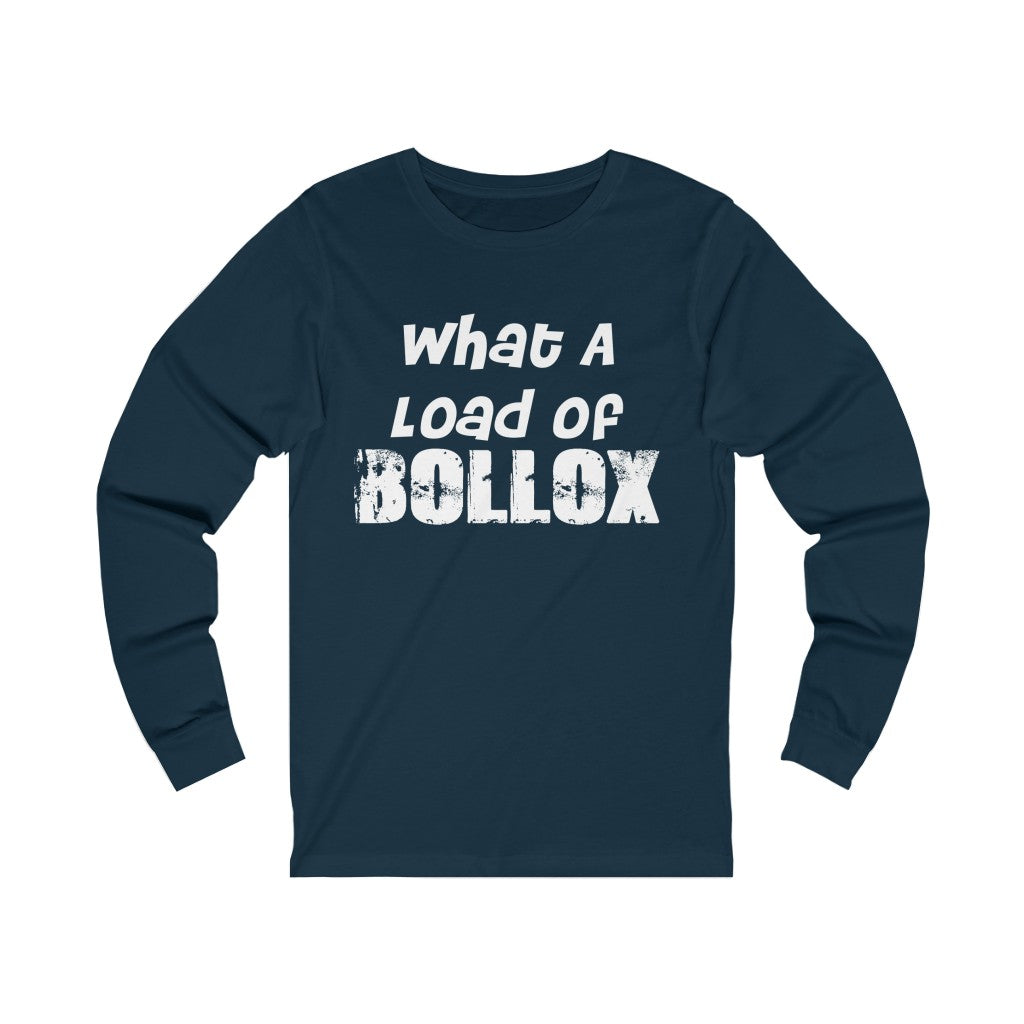 "WHAT A LOAD OF BOLLOX" - Unisex Jersey Long Sleeve Tee