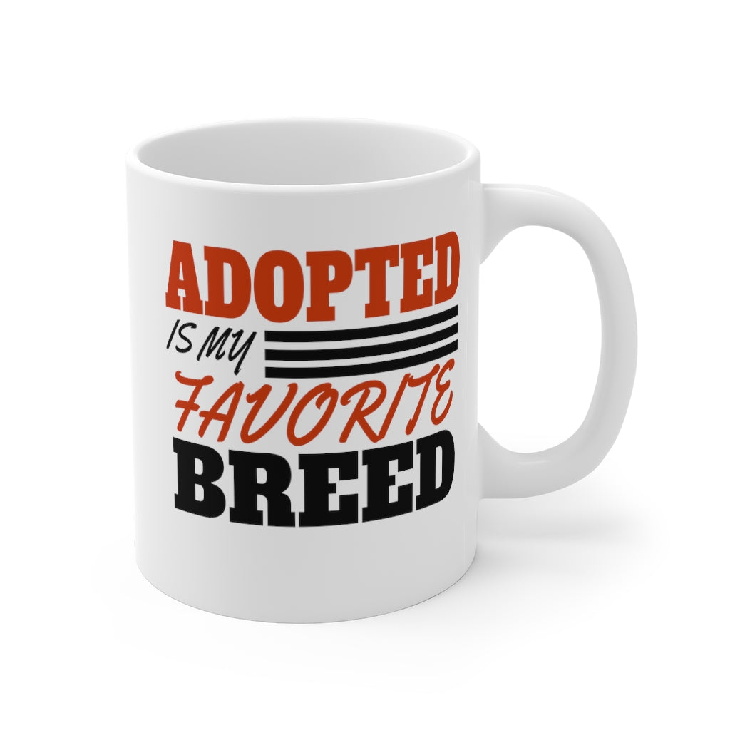 "ADOPTED IS MY FAVORITE BREED" - Mug 11oz