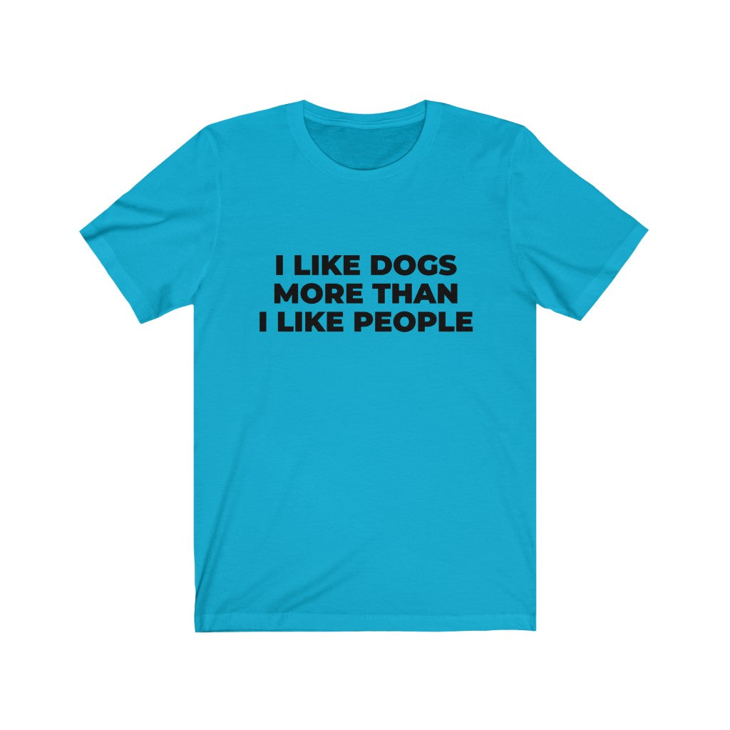"I LIKE DOGS MORE THAN I LIKE PEOPLE" - Unisex Jersey Short Sleeve Tee