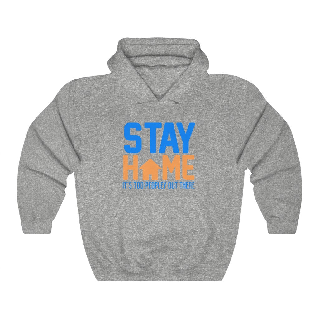 "STAY HOME. IT'S TOO PEOPLEY OUT THERE" - Unisex Heavy Blend™ Hooded Sweatshirt