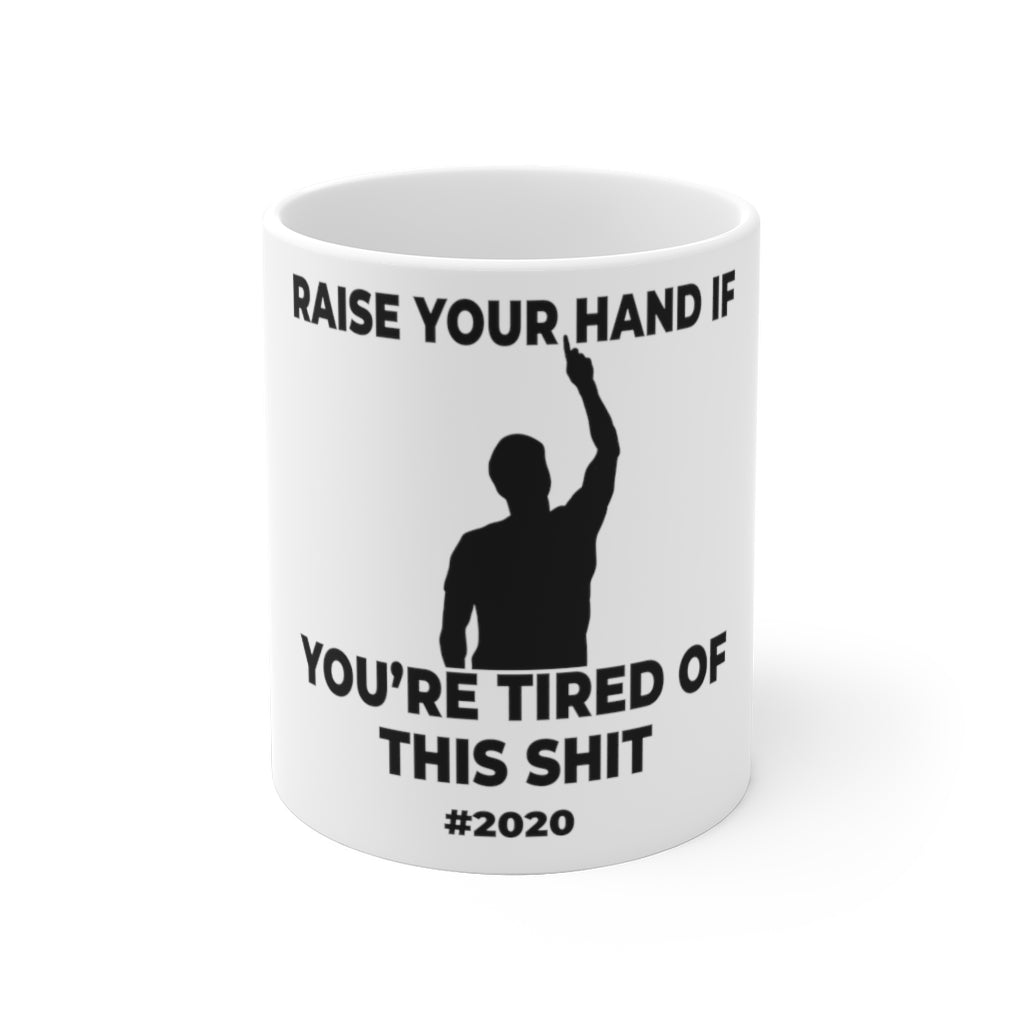 "RAISE YOUR HAND IF YOU'RE TIRED OF THIS SHIT" - Ceramic Mug (EU)